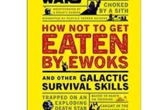 Star Wars - How Not to Get Eaten by Ewoks and Other Galactic Survival Skills